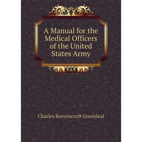 

Книга A Manual for the Medical Officers of the United States Army
