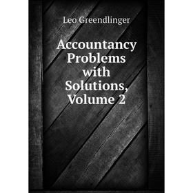 

Книга Accountancy Problems with Solutions, Volume 2