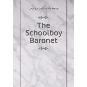 

Книга The Schoolboy Baronet