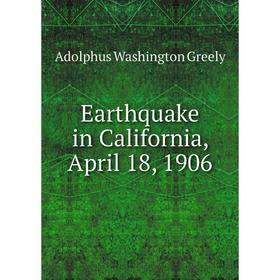 

Книга Earthquake in California, April 18, 1906