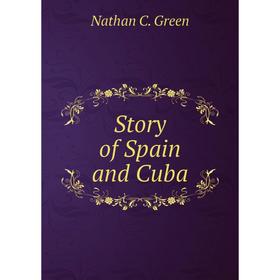 

Книга Story of Spain and Cuba