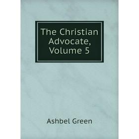 

Книга The Christian Advocate, Volume 5