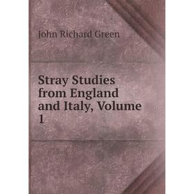 

Книга Stray Studies from England and Italy, Volume 1