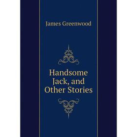 

Книга Handsome Jack, and Other Stories
