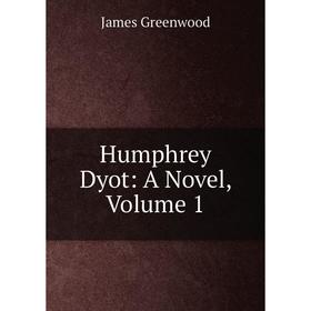 

Книга Humphrey Dyot: A Novel, Volume 1