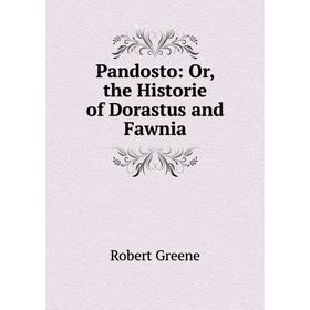 

Книга Pandosto: or the Historie of Dorastus and Fawnia