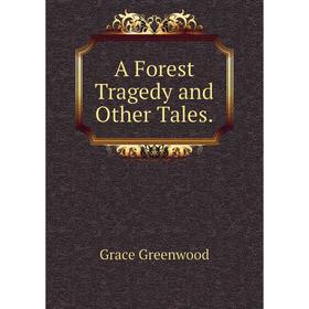 

Книга A Forest Tragedy and Other Tales.