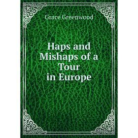 

Книга Haps and Mishaps of a Tour in Europe