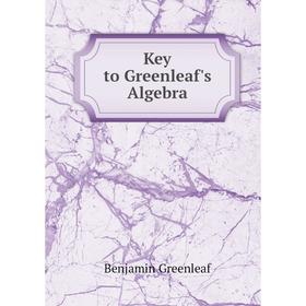 

Книга Key to Greenleaf's Algebra