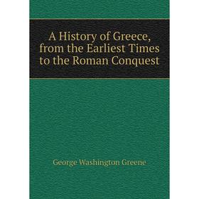 

Книга A History of Greece, from the Earliest Times to the Roman Conquest