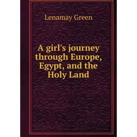 

Книга A girl's journey through Europe, Egypt, and the Holy Land