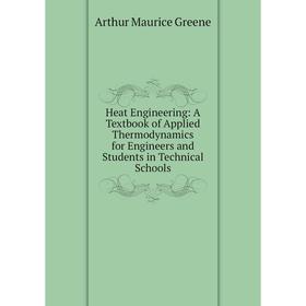

Книга Heat Engineering: A Textbook of Applied Thermodynamics for Engineers and Students in Technical Schools