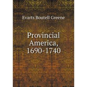 

Книга Provincial America, 1690-1740