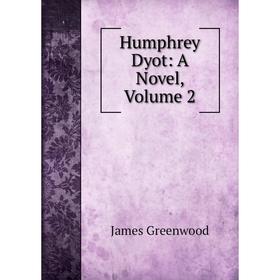 

Книга Humphrey Dyot: A Novel, Volume 2