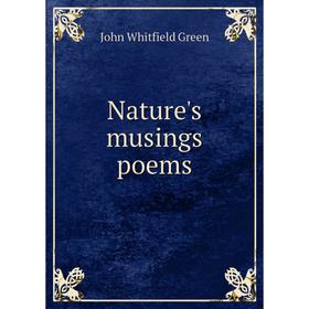 

Книга Nature 's musings poems