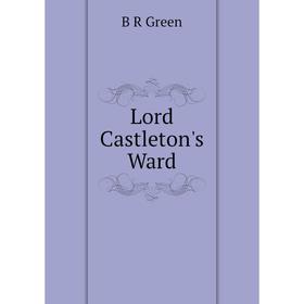 

Книга Lord Castleton's Ward