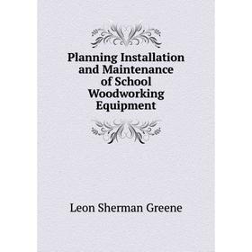 

Книга Planning Installation and Maintenance of School Woodworking Equipment