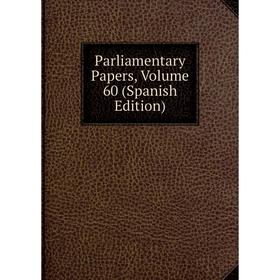 

Книга Parliamentary Papers, Volume 60