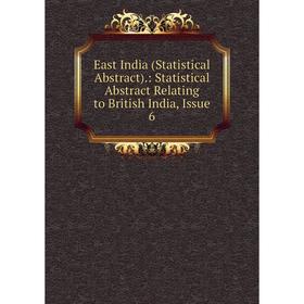 

Книга East India (Statistical Abstract).: Statistical Abstract Relating to British India, Issue 6