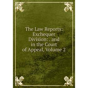 

Книга The Law Reports: Exchequer Division:. and in the Court of Appeal, Volume 2