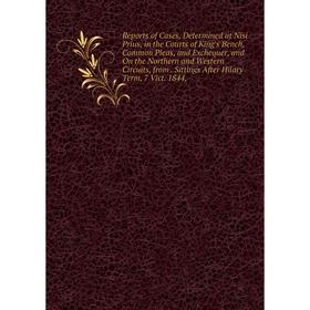 

Книга Reports of Cases, Determined at Nisi Prius, in the Courts of King's Bench, Common Pleas, and Exchequer, and On the Northern and Western Circuits
