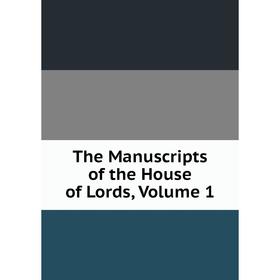 

Книга The Manuscripts of the House of Lords, Volume 1