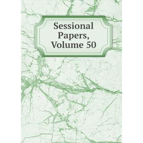 

Книга Sessional Papers, Volume 50