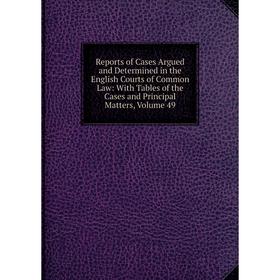 

Книга Reports of Cases Argued and Determined in the English Courts of Common Law: With Tables of the Cases and Principal Matters