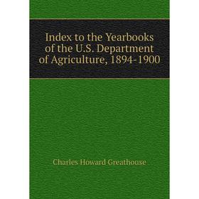 

Книга Index to the Yearbooks of the U.S. Department of Agriculture, 1894-1900