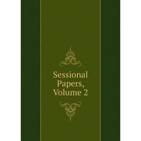 

Книга Sessional Papers, Volume 2