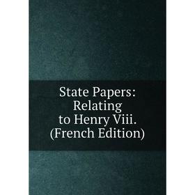 

Книга State Papers: Relating to Henry Viii. (French Edition)