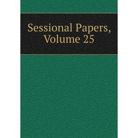 

Книга Sessional Papers, Volume 25