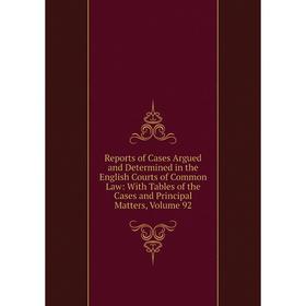 

Книга Reports of Cases Argued and Determined in the English Courts of Common Law: With Tables of the Cases and Principal Matters