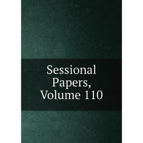 

Книга Sessional Papers, Volume 110