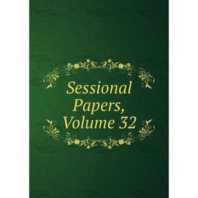 

Книга Sessional Papers, Volume 32