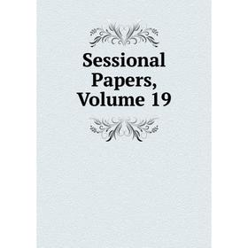 

Книга Sessional Papers, Volume 19