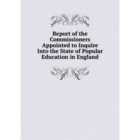 

Книга Report of the Commissioners Appointed to Inquire Into the State of Popular Education in England