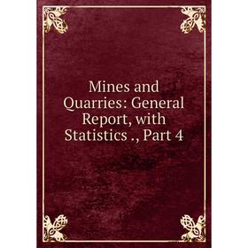 

Книга Mines and Quarries: General Report, with Statistics, Part 4