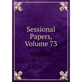 

Книга Sessional Papers, Volume 73