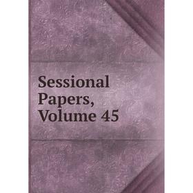 

Книга Sessional Papers, Volume 45