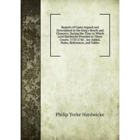 

Книга Reports of Cases Argued and Determined in the King's Bench and Chancery, During the Time in Which Lord Hardwicke Presided in Those Courts: 1733-