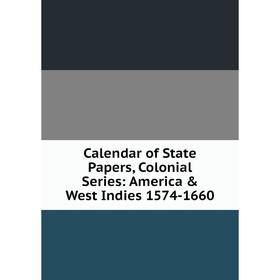 

Книга Calendar of State Papers, Colonial Series: America & West Indies 1574-1660