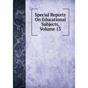 

Книга Special Reports On Educational Subjects, Volume 13