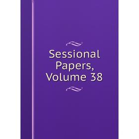 

Книга Sessional Papers, Volume 38