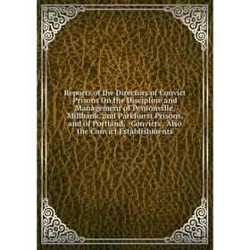 

Книга Reports of the Directors of Convict Prisons On the Discipline and Management of Pentonville, Millbank, and Parkhurst Prisons, and of Portland,.