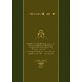 

Книга A History of the Destruction of His Britannic Majesty's Schooner Gaspee: In Narragansett Bay, On the 10Th June, 1772; Accompanied by the. Rhode