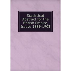 

Книга Statistical Abstract for the British Empire, Issues 1889-1903