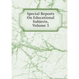 

Книга Special Reports On Educational Subjects, Volume 3