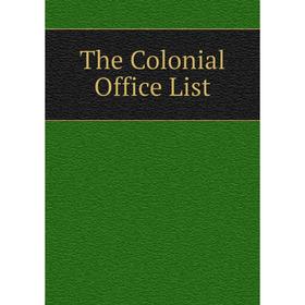 

Книга The Colonial Office List