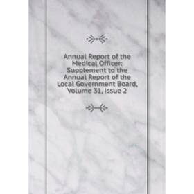 

Книга Annual Report of the Medical Officer: Supplement to the Annual Report of the Local Government Board